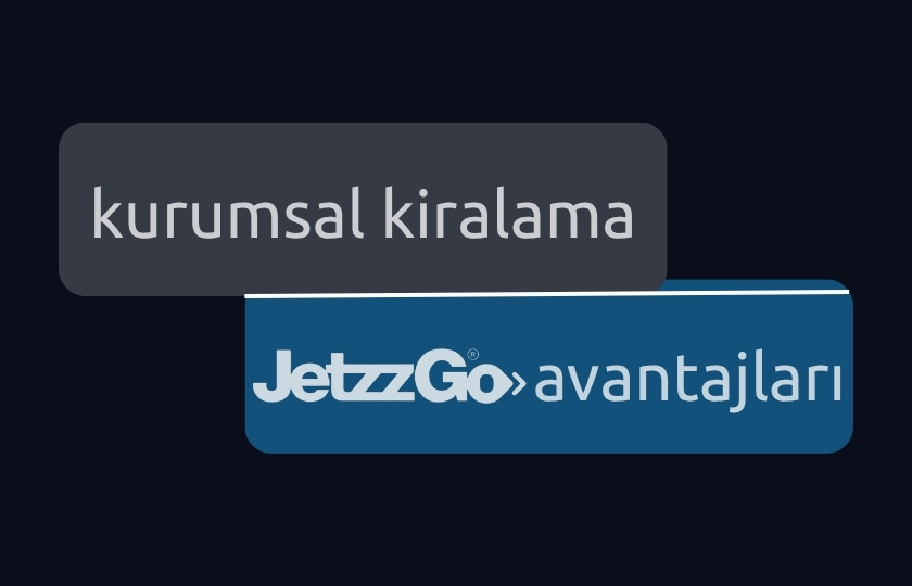 Kurumsal Kiralama Avantajları JetzzGo'da